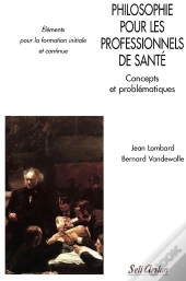 Philosophie Pour Les Professionnels De Santé ; Concepts Et Problématiques