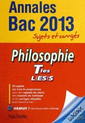 Philosophie ; Terminales L, Es, S ; Annales Du Bac 2013 ; Sujets Corriges