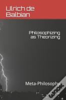 Philosophizing As Theorizing