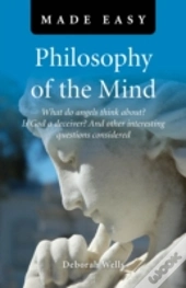 Philosophy Of The Mind Made Easy - What Do Angels Think About? Is God A Deceiver? And Other Interesting Questions Considered