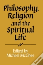 Philosophy, Religion And The Spiritual Life