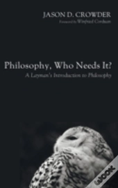 Philosophy, Who Needs It?