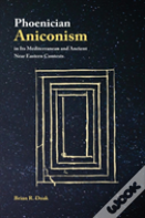 Phoenician Aniconism In Its Mediterranean And Ancient Near Eastern Contexts