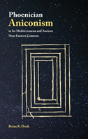Phoenician Aniconism In Its Mediterranean And Ancient Near Eastern Contexts - Preview