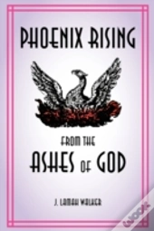 Phoenix Rising From The Ashes Of God