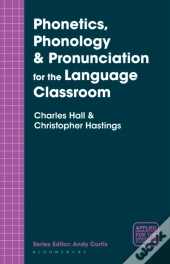 Phonetics, Phonology & Pronunciation For The Language Classroom