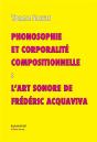 Phonosophie Et Corporalité Compositionnelle : L'Art Sonore De Frédéric Acquaviva - Preview