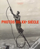 Photo Du Xxe Siecle. Une Histoire En Images