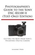 Photographer'S Guide To The Sony Dsc-Rx100 Ii (Text-Only Edition)
