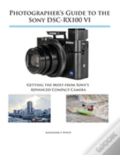 Photographer'S Guide To The Sony Dsc-Rx100 Vi