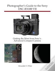 Photographer'S Guide To The Sony Dsc-Rx100 Vii