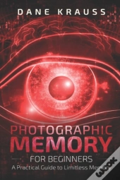 Photographic Memory For Beginners: A Pra