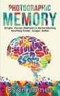 Photographic Memory: Simple, Proven Methods To Remembering Anything Faster, Longer, Better (Accelerated Learning Series) (Volume 1) - Preview