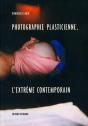 Photographie Plasticienne ; L'Extrême Contemporain - Preview