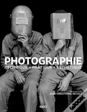 Photographie : Techniques - Pratique - Esthétique