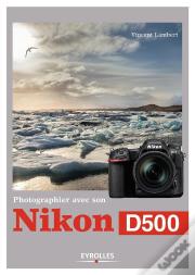 Photographier Avec Son Nikon D500