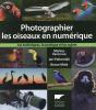 Photographier Les Oiseaux En Numérique ; Les Techniques, La Pratique Et Les Sujets - Preview