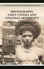 Photography, Early Cinema And Colonial Modernity - Preview