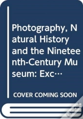 Photography, Natural History And The Nineteenth-Century Museum