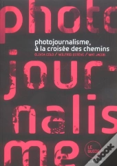 Photojournalisme, A La Croisee Des Chemins