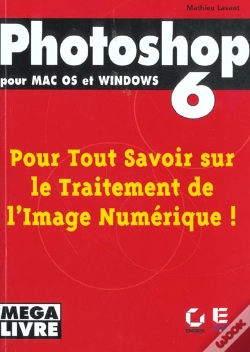 Capa do artigo Photoshop 6 Pour Mac Os Et Windows ; Pour Tout Savoir Sur Le Traitement De L'Image Numerique