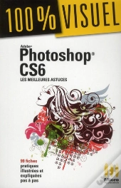 Photoshop Cs6 ; Les Meilleures Astuces