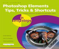 Photoshop Elements Tips, Tricks & Shortcuts In Easy Steps