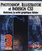 Photoshop, Illustrator Et Indesign Cs3 ; Maîtrisez La Suite Graphique Adobe - Preview