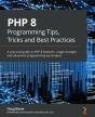 Php 8 Programming Tips, Tricks And Best Practices - Preview