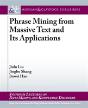 Phrase Mining From Massive Text And Its Applications - Preview
