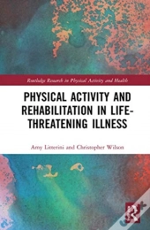 Physical Activity And Rehabilitation In Life-Threatening Illness