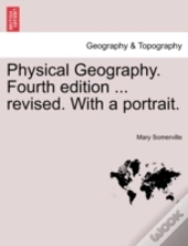 Physical Geography. Fourth Edition ... Revised. With A Portrait.