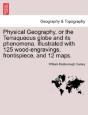Physical Geography, Or The Terraqueous Globe And Its Phenomena. Illustrated With 125 Wood-Engravings, Frontispiece, And 12 Maps. - Preview