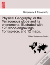 Capa do artigo Physical Geography, Or The Terraqueous Globe And Its Phenomena. Illustrated With 125 Wood-Engravings, Frontispiece, And 12 Maps.