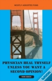 Physician Heal Thyself Unless You Want A Second Opinion!