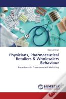 Physicians, Pharmaceutical Retailers & Wholesalers Behaviour
