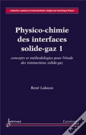 Physico-Chimie Des Interfaces Solide-Gaz 1 : Concepts Et Méthodologie Pour L'Étude Des Interactions Solide-Gaz