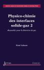 Physicochimie Des Interfaces Solidegaz T.2 ; Dispositifs Pour La Detection De Gaz Collection Capteur - Preview