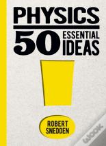 Physics: 50 Essential Ideas