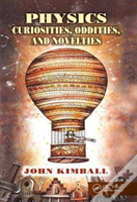 Physics Curiosities, Oddities, And Novelties