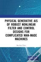 Physics-Generated Ais Of Robust Nonlinear Filter And Control Designs For Complicated Man-Made Machines