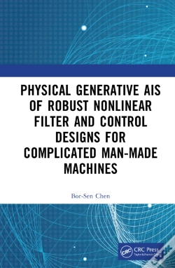 Capa do artigo Physics-Generated Ais Of Robust Nonlinear Filter And Control Designs For Complicated Man-Made Machines