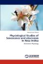 Physiological Studies Of Senescence And Abscission In Rosa Indica - Preview