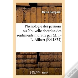 Capa do artigo Physiologie Des Passions Ou Nouvelle Doctrine Des Sentiments Moraux Par M. J.-L. Alibert