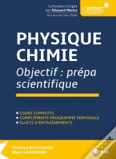 Physique-Chimie ; Objectif : Prépa Scientifique ; Cours Complets, Compléments Programme Terminale ; Sujets D'Entraînements