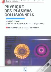 Physique Des Plasmas Collisionnels ; Application Aux Decharges Haute Frequence