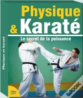 Physique & Karaté ; Le Secret De La Puissance