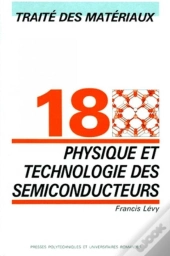 Physique Et Technologie Des Semi-Conducteurs : Traité Des Matériaux - Volume 18