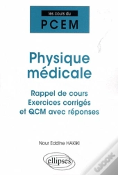 Physique Médicale ; Rappel De Cours, Exercices Corrigés Et Qcm Avec Réponses