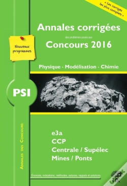Capa do artigo Physique, Modélisation, Chimie Psi ; Annales Corrigées Des Problèmes Posés Aux Concours 2016 ; E3a, Ccp, Centrale-Supélec, Mines-Ponts